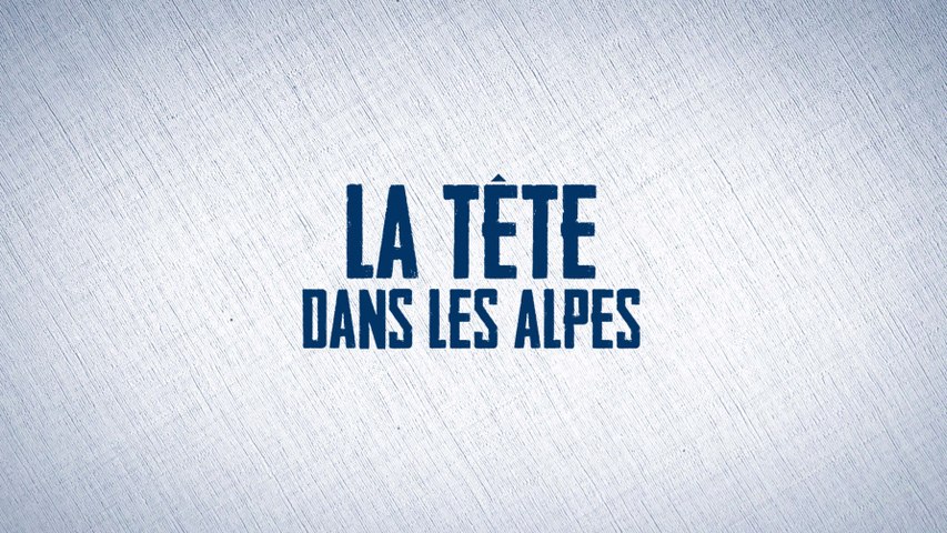 Video : Video -  La Tte dans les Alpes  - Episode 1