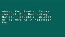 About For Books  Texas: Journal For Recording Notes, Thoughts, Wishes Or To Use As A Notebook For