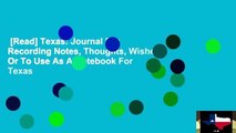 [Read] Texas: Journal For Recording Notes, Thoughts, Wishes Or To Use As A Notebook For Texas