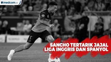 Sancho Tertarik Kembali ke Inggris dan Jajal Liga Spanyol