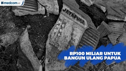 Rp100 Miliar Dianggarkan untuk Bangun Ulang Papua