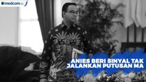 Anies Sebut Putusan MA Sudah Usang