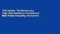 Full version  The Meritocracy Trap: How America s Foundational Myth Feeds Inequality, Dismantles
