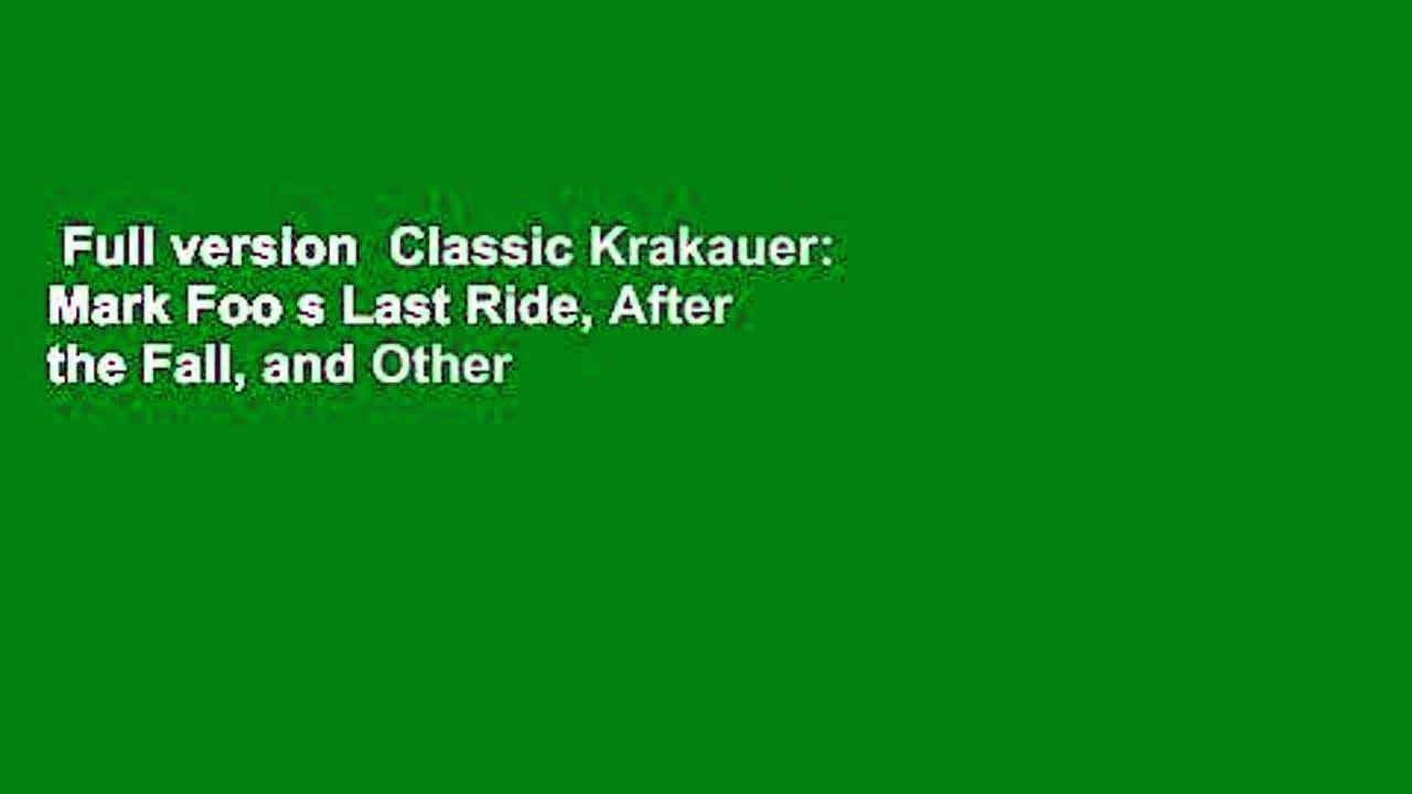 Full version  Classic Krakauer: Mark Foo s Last Ride, After the Fall, and Other Essays Complete