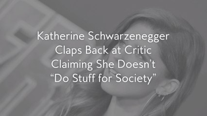 Katherine Schwarzenegger Claps Back at Critic Claiming She Doesn’t “Do Stuff for Society”