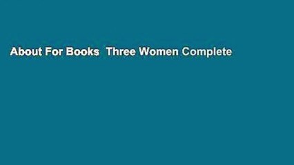 About For Books  Three Women Complete