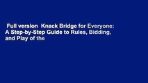 Full version  Knack Bridge for Everyone: A Step-by-Step Guide to Rules, Bidding, and Play of the