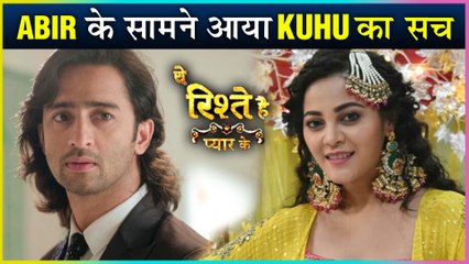 Abir To Know Kuhu's Dirty SECRET | Yeh Rishtey Hain Pyaar Ke