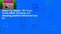 About For Books  101 Ways To Do ABA!: Practical and amusing positive behavioral tips for