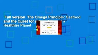Full version  The Omega Principle: Seafood and the Quest for a Long Life and a Healthier Planet