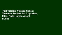 Full version  Vintage Cakes: Timeless Recipes for Cupcakes, Flips, Rolls, Layer, Angel, Bundt,