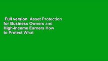 Full version  Asset Protection for Business Owners and High-Income Earners How to Protect What