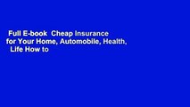 Full E-book  Cheap Insurance for Your Home, Automobile, Health,   Life How to Save Thousands
