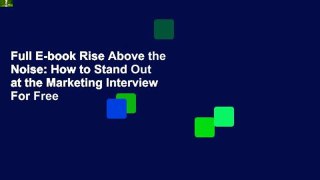 Full E-book Rise Above the Noise: How to Stand Out at the Marketing Interview  For Free