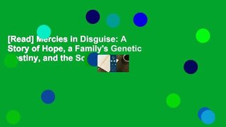 [Read] Mercies in Disguise: A Story of Hope, a Family's Genetic Destiny, and the Science That