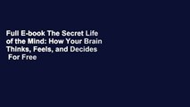 Full E-book The Secret Life of the Mind: How Your Brain Thinks, Feels, and Decides  For Free