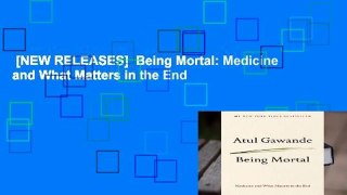 [NEW RELEASES]  Being Mortal: Medicine and What Matters in the End