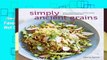 Simply Ancient Grains: Fresh and Flavorful Whole Grain Recipes for Living Well Complete