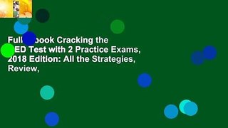Full E-book Cracking the GED Test with 2 Practice Exams, 2018 Edition: All the Strategies, Review,