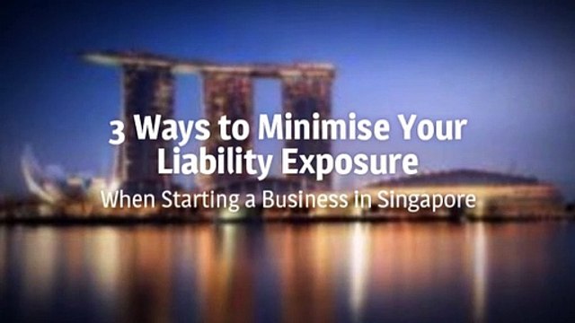 3 Ways to Minimise Liability Exposure When Starting a Business in Singapore