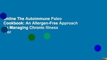 Online The Autoimmune Paleo Cookbook: An Allergen-Free Approach To Managing Chronic Illness  For