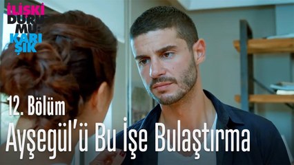 Ayşegül'ü bu işe karıştırma - İlişki Durumu Karışık 12. Bölüm