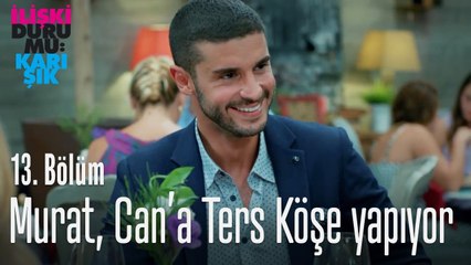 Murat, Can'a ters köşe yapıyor - İlişki Durumu Karışık 13. Bölüm