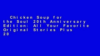 Chicken Soup for the Soul 20th Anniversary Edition: All Your Favorite Original Stories Plus 20