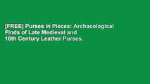 [FREE] Purses in Pieces: Archaeological Finds of Late Medieval and 16th Century Leather Purses,