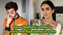 Sanya Malhotra wishes to work with Rajkummar in a film