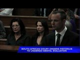 Court orders Pistorius to undergo mental evaluation