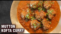 Mutton Kofta Curry | How To Make Soft & Tasty Mutton Kofta | Restaurant Style Mutton Kofta - Smita