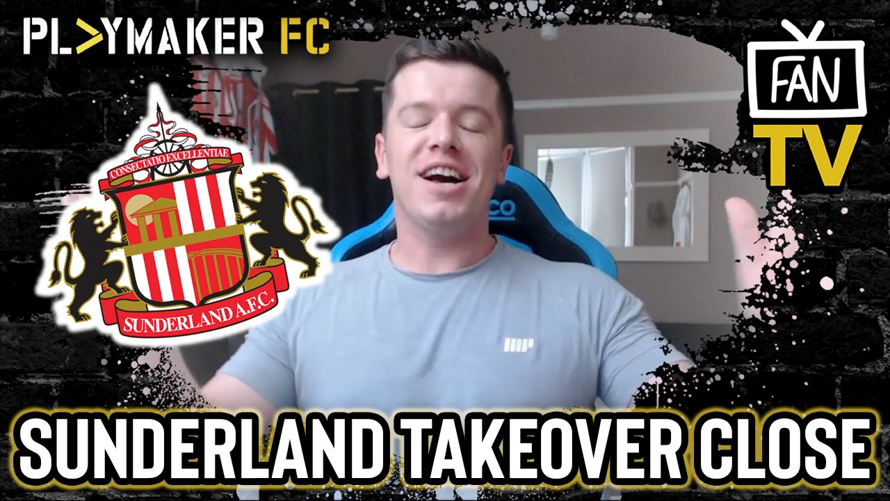 Fan TV | Sunderland set to be taken over by "the richest owners in world football"?