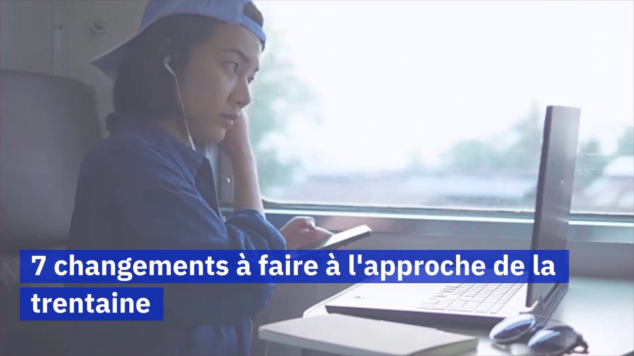7 changements à faire à l'approche de la trentaine