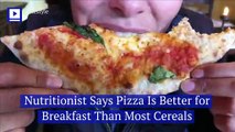 Nutritionist Says Pizza Is Better for Breakfast Than Most Cereals (National Cheese Pizza Day)