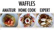 4 Levels of Waffles: Amateur to Food Scientist