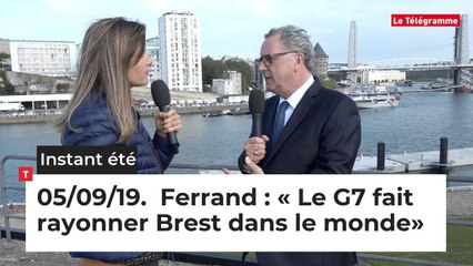 Instant Eté du jeudi 5 septembre 2019. Ferrand : « Le G7 fait rayonner Brest dans le monde»