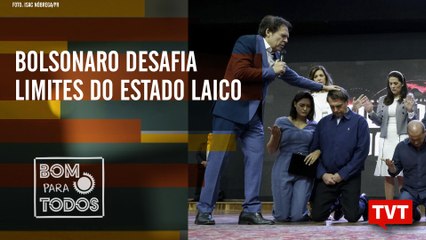 Presidente é denunciado na ONU - Bolsonaro desafia limites do Estado laico –Bom Para Todos 05.09.19