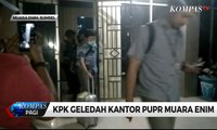 KPK Geledah Kantor PUPR Muara Enim