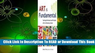 Full E-book Art Is Fundamental: Teaching the Elements and Principles of Art in Elementary School