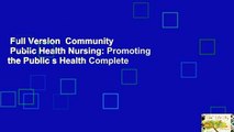 Full Version  Community   Public Health Nursing: Promoting the Public s Health Complete