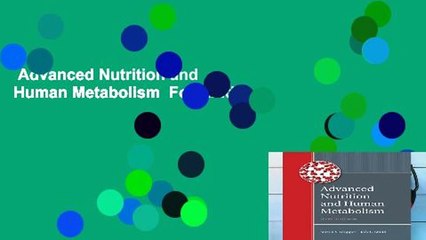 Advanced Nutrition and Human Metabolism  For Kindle