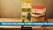 Full E-book Local Dollars, Local Sense: How to Shift Your Money from Wall Street to Main Street