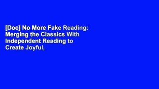 [Doc] No More Fake Reading: Merging the Classics With Independent Reading to Create Joyful,