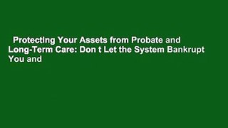 Protecting Your Assets from Probate and Long-Term Care: Don t Let the System Bankrupt You and