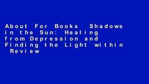 About For Books  Shadows in the Sun: Healing from Depression and Finding the Light within  Review