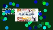 [GIFT IDEAS] The Natural Soap Making Book for Beginners: Do-It-Yourself Soaps Using All-Natural