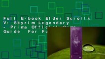 Full E-book Elder Scrolls V: Skyrim Legendary - Prima Official Game Guide  For Full