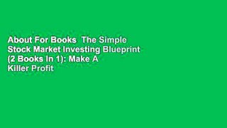 About For Books  The Simple Stock Market Investing Blueprint (2 Books In 1): Make A Killer Profit