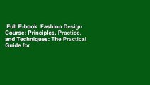 Full E-book  Fashion Design Course: Principles, Practice, and Techniques: The Practical Guide for